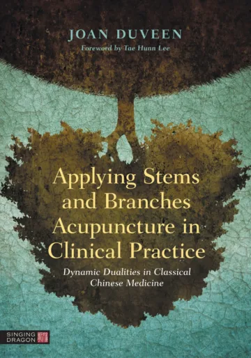 Obálka knihy Joan Duveen: Applying Stems and Branches Acupuncture in Clinical Practice, předmluva Tae Hunn Lee